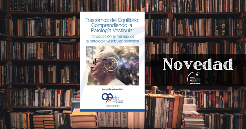 Novedad Biblioteca Ceadac: Trastornos del equilibrio: comprendiendo la patología vestibular. Introducción al manejo de la patología vestibular periférica